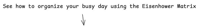 See how to organize your busy day using the Eisenhower Matrix